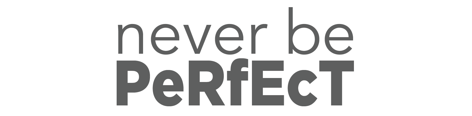 never be perfect